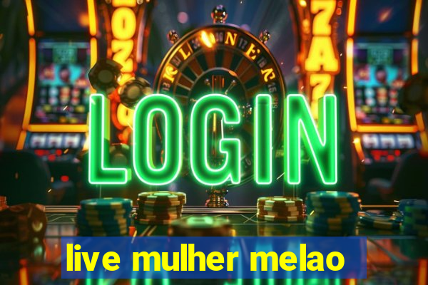 live mulher melao